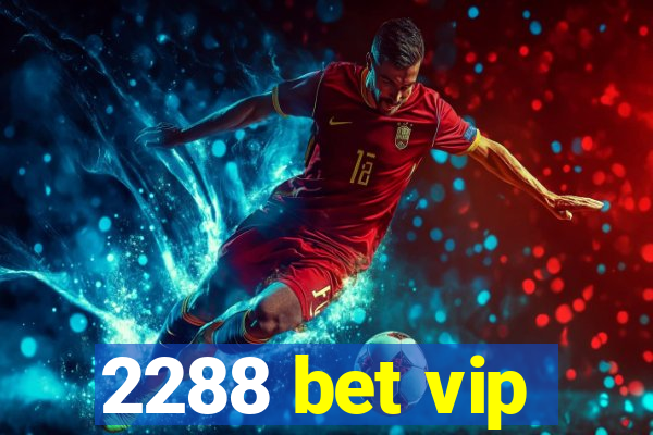 2288 bet vip